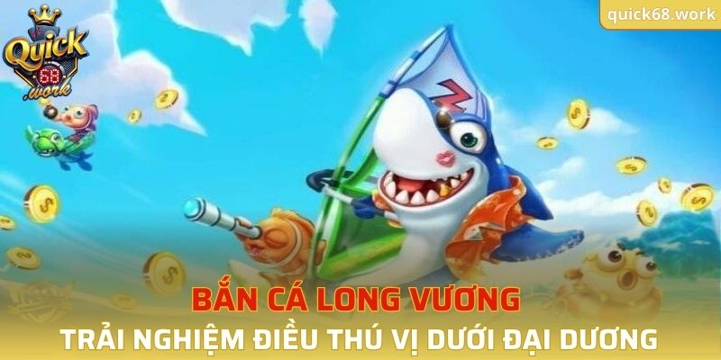 Bắn Cá Long Vương