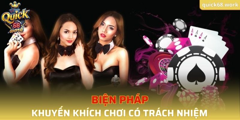 Biện pháp QUICK68 áp dụng để khuyến khích chơi có trách nhiệm