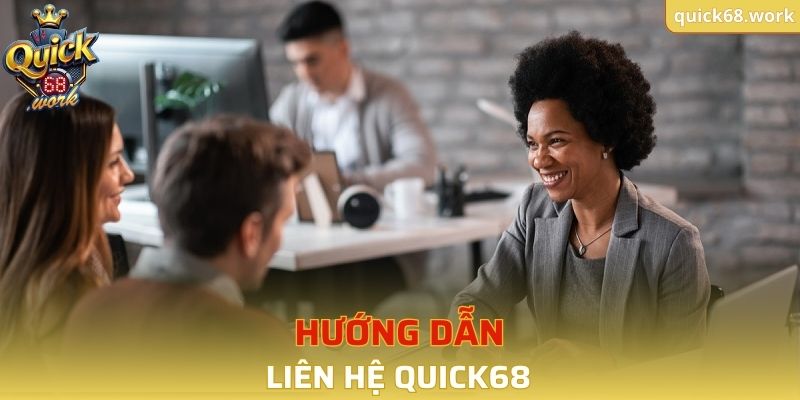 Các bước liên hệ QUICK68 dễ dàng để giải quyết vấn đề