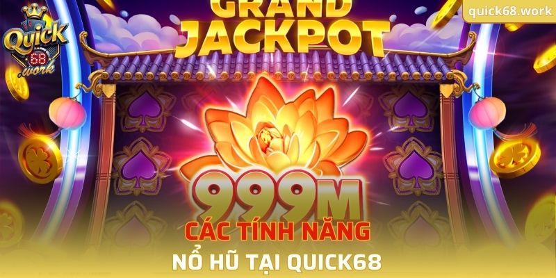 Các tính năng nổ hũ tại QUICK68