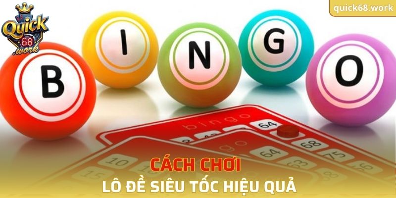 Cách chơi lô đề siêu tốc hiệu quả nhất