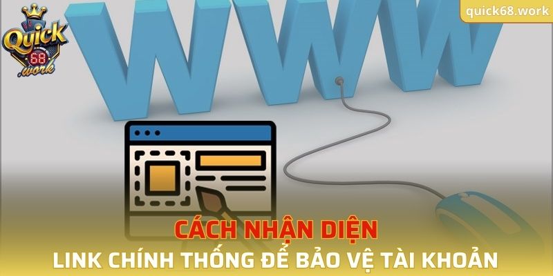 Bạn cần biết cách nhận diện link vào QUICK68 chính thống để bảo vệ tài khoản