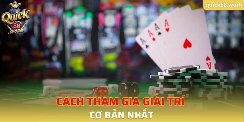 Cách tham gia giải trí cơ bản nhất