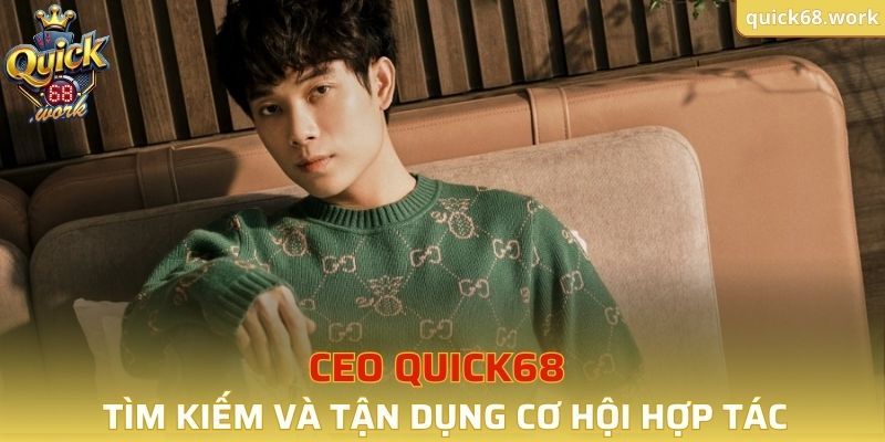 CEO QUICK68 tìm kiếm và tận dụng hợp tác quốc tế