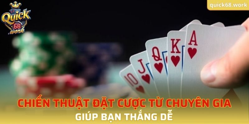 Chiến thuật đặt cược từ chuyên gia giúp bạn thắng dễ