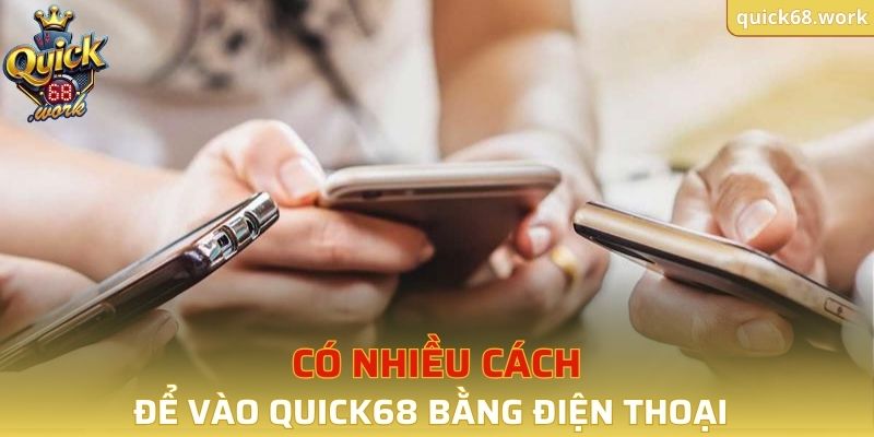 Có nhiều cách để vào QUICK68 bằng điện thoại một cách nhanh chóng
