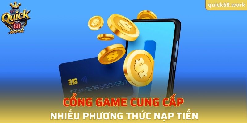 Cổng game cung cấp nhiều phương thức nạp tiền