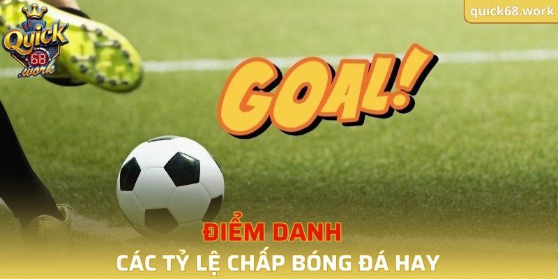 Điểm danh các tỷ lệ chấp bóng đá hay