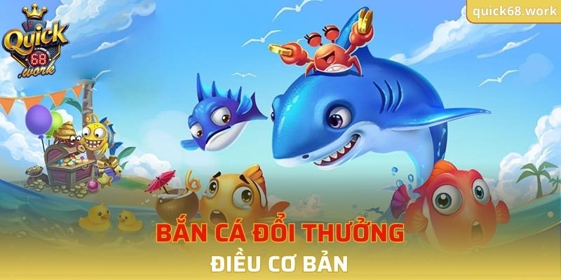 Điều cơ bản về loại hình bắn cá đổi thưởng