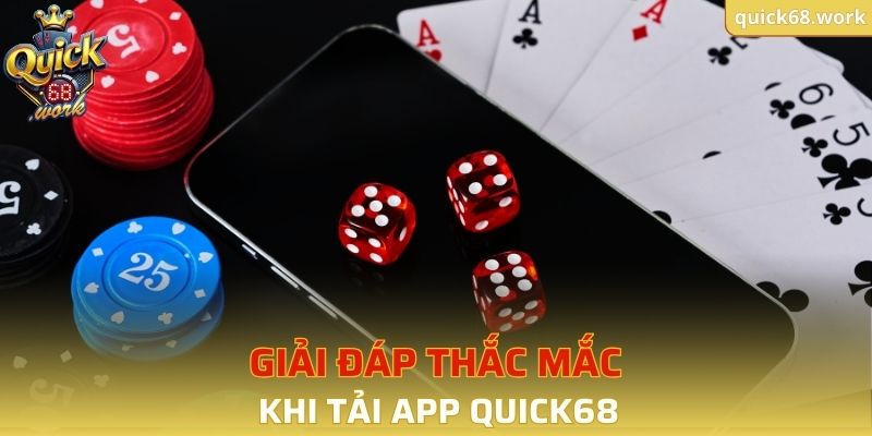 Giải đáp những thắc mắc khi tải app QUICK68