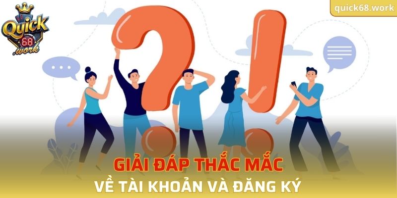 Giải đáp thắc mắc về tài khoản và đăng ký