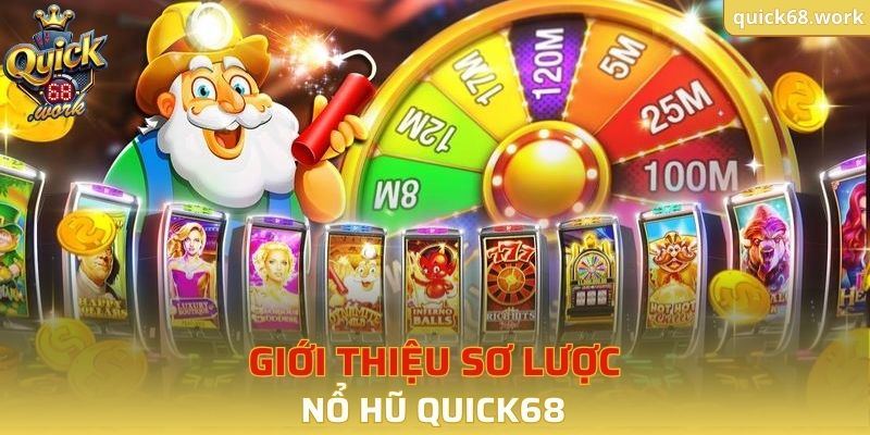 Giới thiệu sơ lược nổ hũ QUICK68