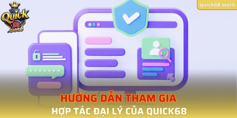 Hướng dẫn tham gia hợp tác đại lý của QUICK68