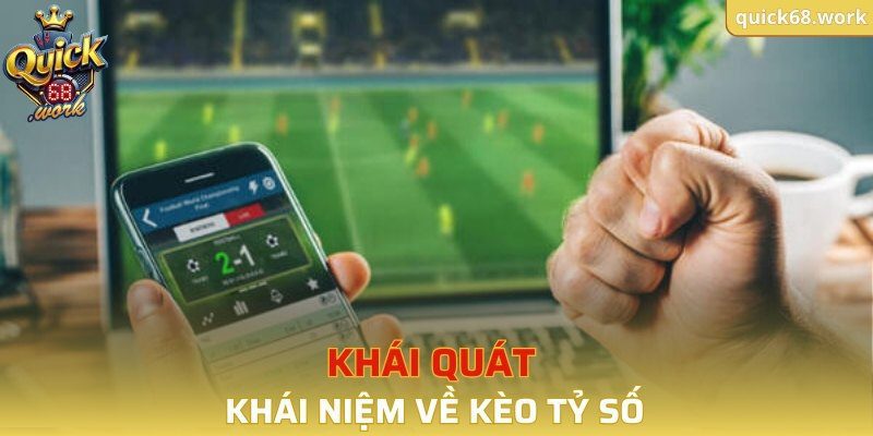 Khái quát khái niệm về kèo tỷ số 