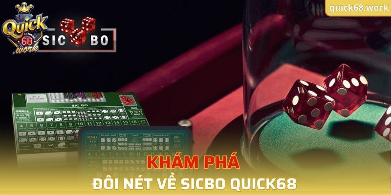 Khám phá đôi nét về sicbo QUICK68