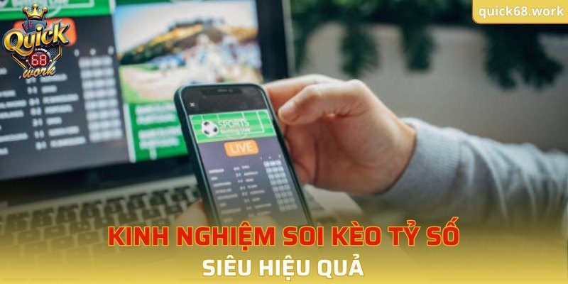 Kinh nghiệm soi kèo tỷ số siêu hiệu quả 