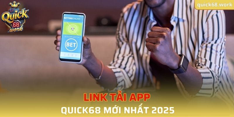 Link tải app QUICK68 mới nhất 2025