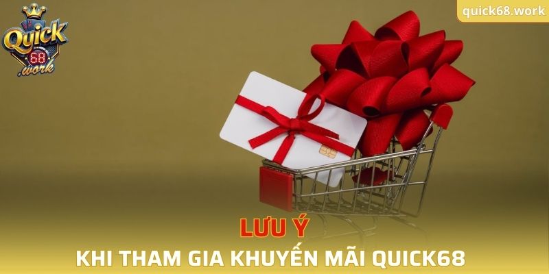 Lưu ý khi tham gia chương trình khuyến mãi tại QUICK68