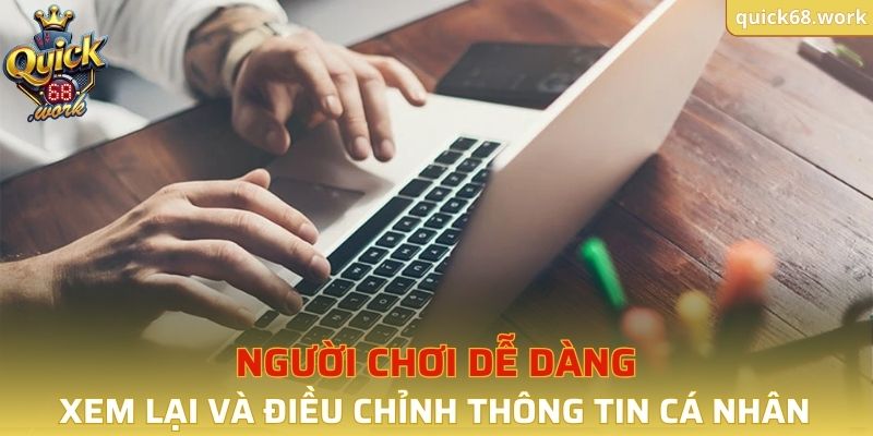 Người chơi dễ dàng xem lại và điều chỉnh thông tin cá nhân