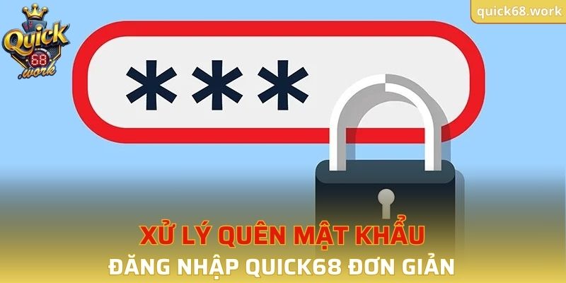 Xử lý quên mật khẩu đăng nhập QUICK68 đơn giản