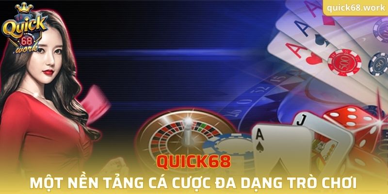 QUICK68 là một nền tảng cá cược trực tuyến đa dạng trò chơi