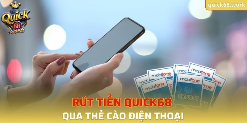 Rút tiền tại QUICK68 qua thẻ cào điện thoại