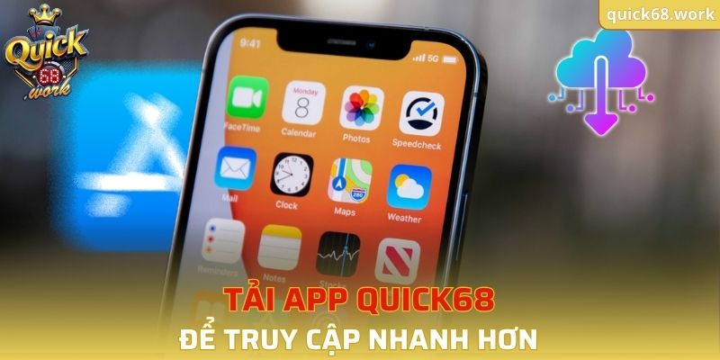 Tải app QUICK68 chính thức để truy cập nhanh hơn
