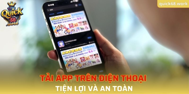 Tải APP trên điện thoại tiện lợi và an toàn