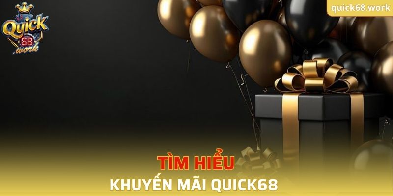 Tìm hiểu về khuyến mãi QUICK68