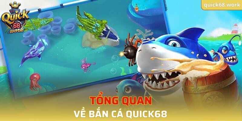 Tổng quan về bắn cá QUICK68