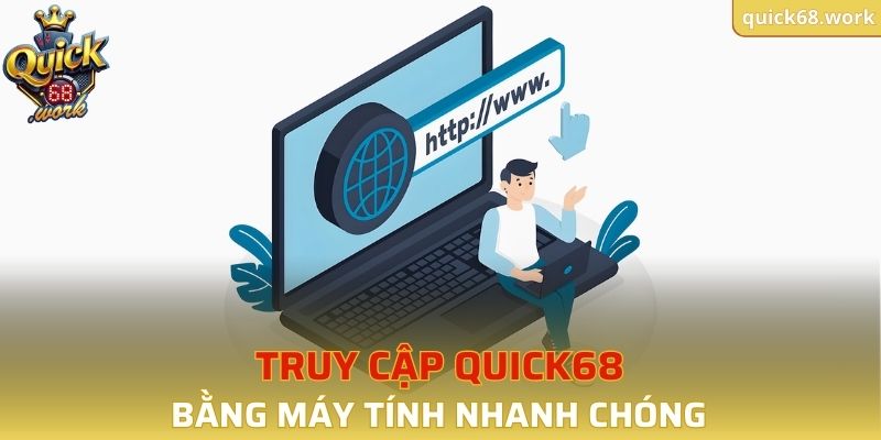 Truy cập QUICK68 bằng máy tính nhanh chóng
