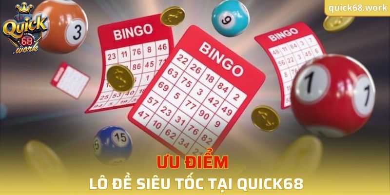 Ưu điểm của lô đề siêu tốc tại QUICK68