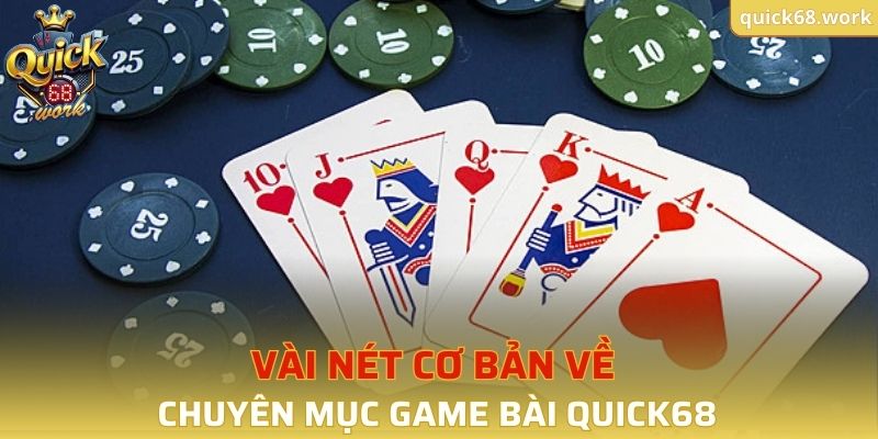 Vài nét cơ bản về chuyên mục Game Bài QUICK68